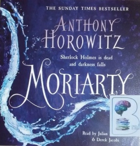Moriarty written by Anthony Horowitz performed by Julian Rhind-Tutt and Derek Jacobi on CD (Unabridged)